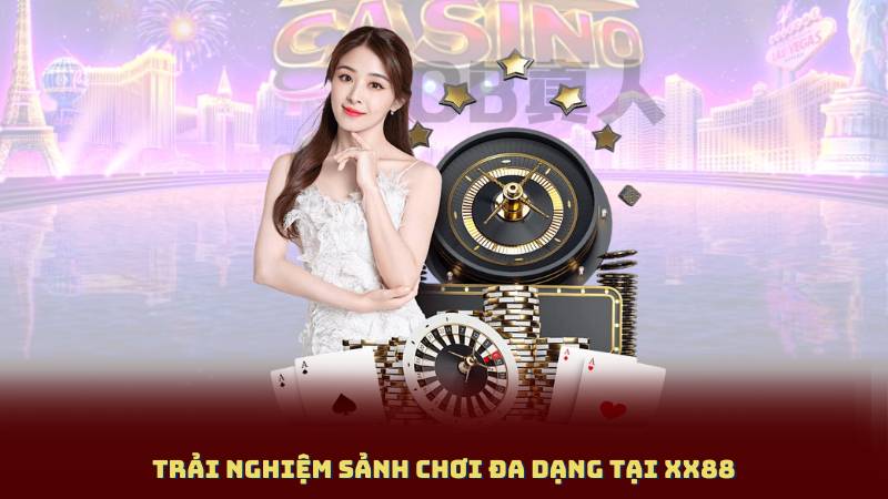 Trải Nghiệm Sảnh Chơi Đa Dạng Tại XX88